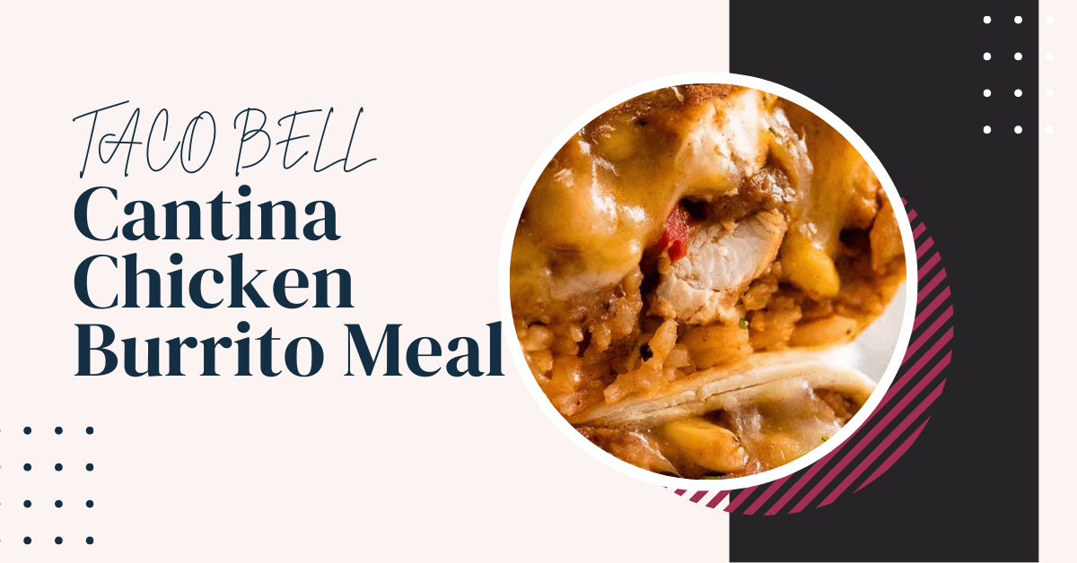 Cantina Chicken Burrito Meal Calories & Nutrition Facts