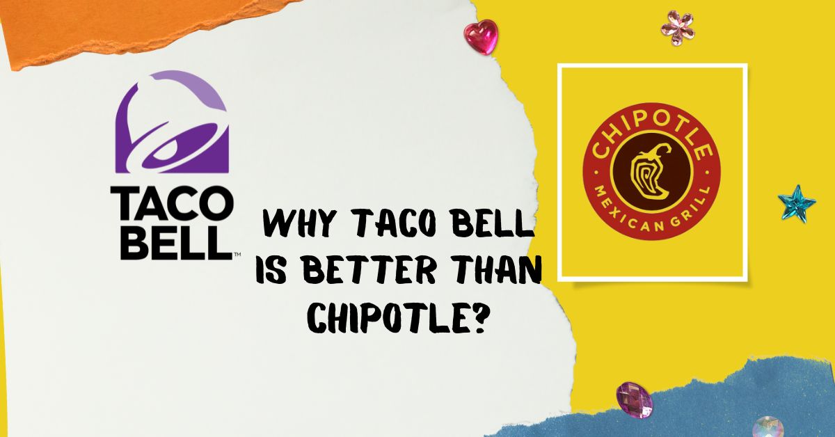 Why taco bell is better than chipotle