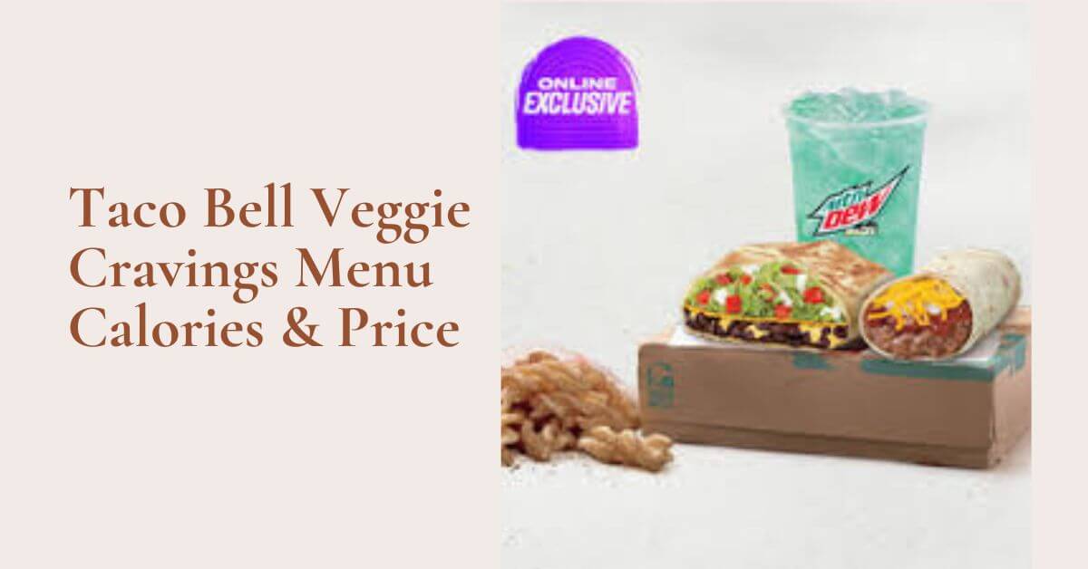 Taco Bell Veggie Cravings Menu Calories & Price